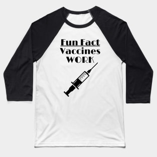 Vaccines Work - Fun Fact Baseball T-Shirt